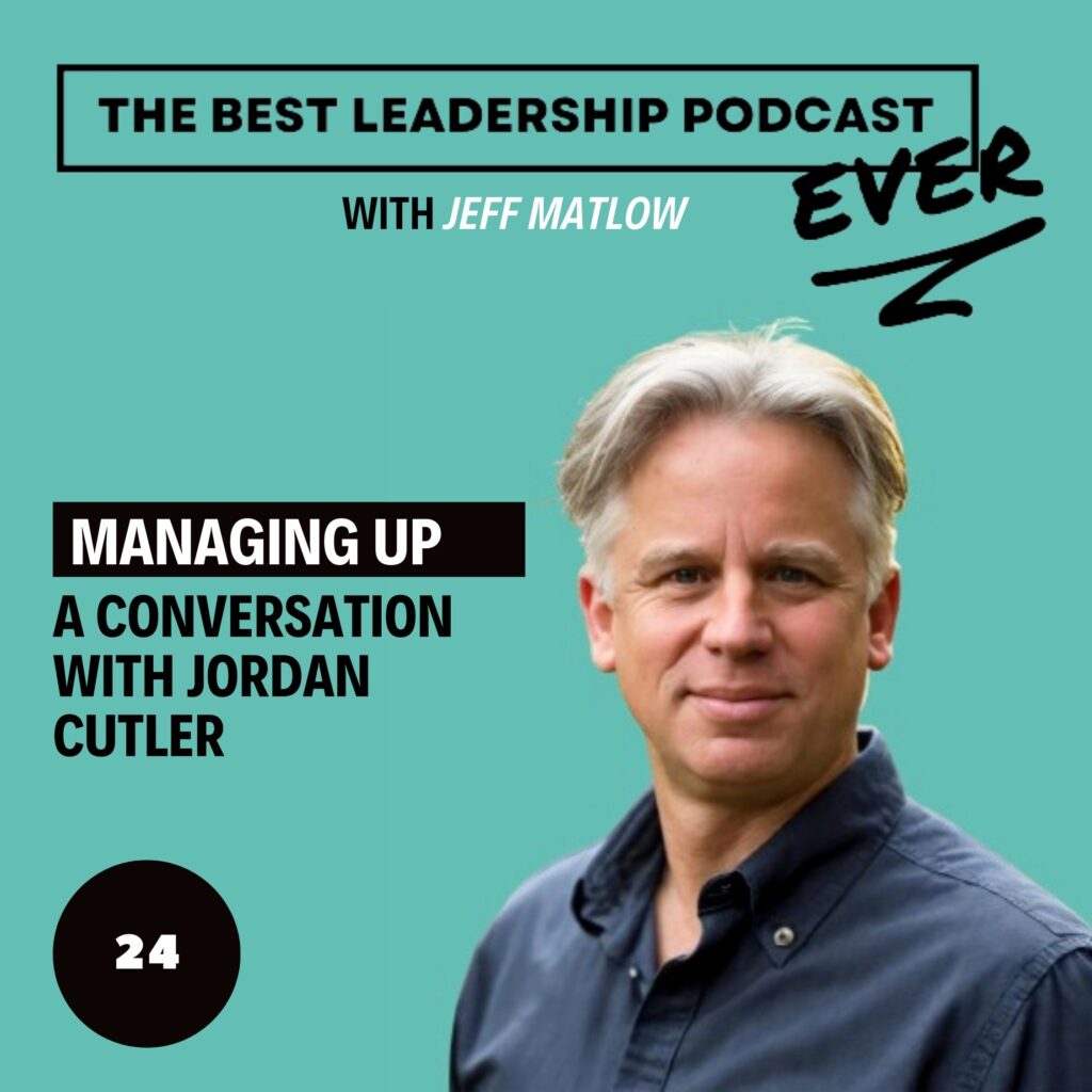 24. Managing Up - A Conversation With Jordan Cutler