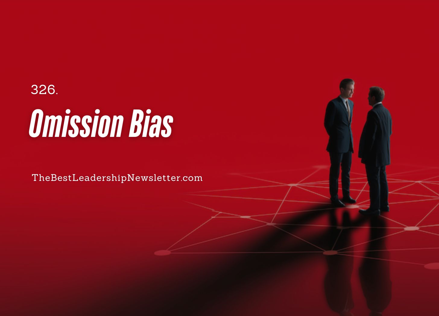 The Best Leadership Newsletter Ever - Omission Bias