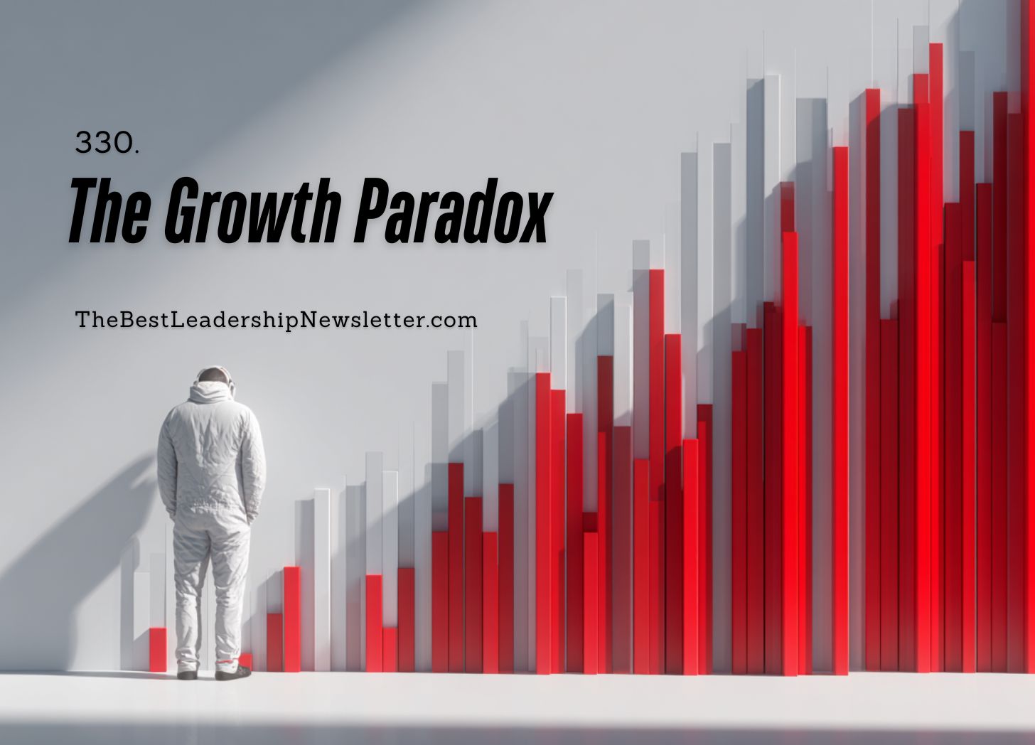 The Best Leadership Newsletter Ever - The Growth Paradox