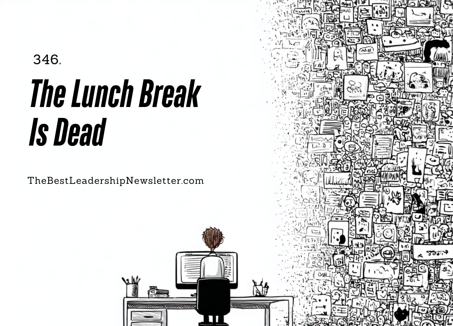 The Best Leadership Newsletter Ever - Lunch Break Is Dead