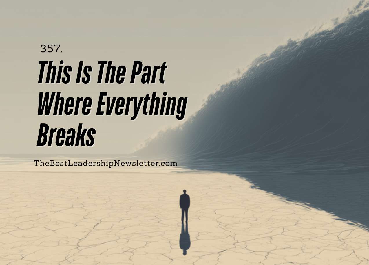 the best leadership newsletter ever - the part where everything breaks