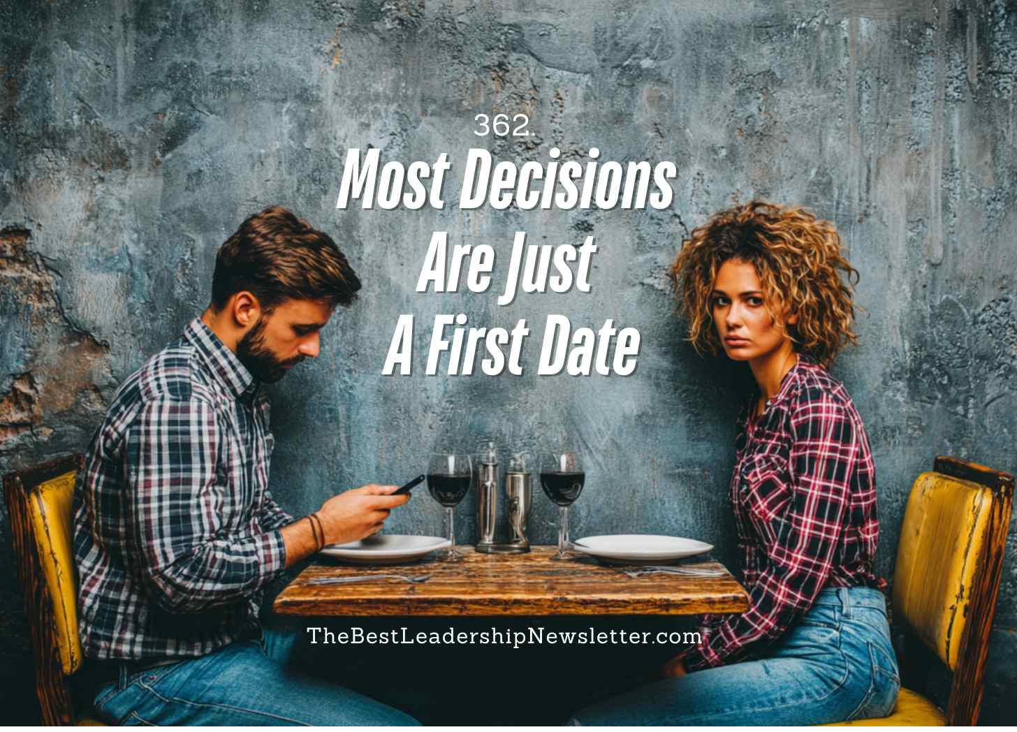 the best leadership newsletter ever - most decisions are just a first date