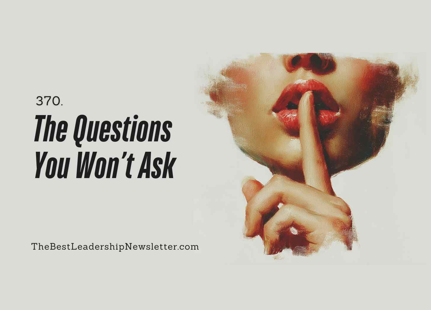 the questions you won't ask | The Best Leadership Newsletter For VPs and Managers