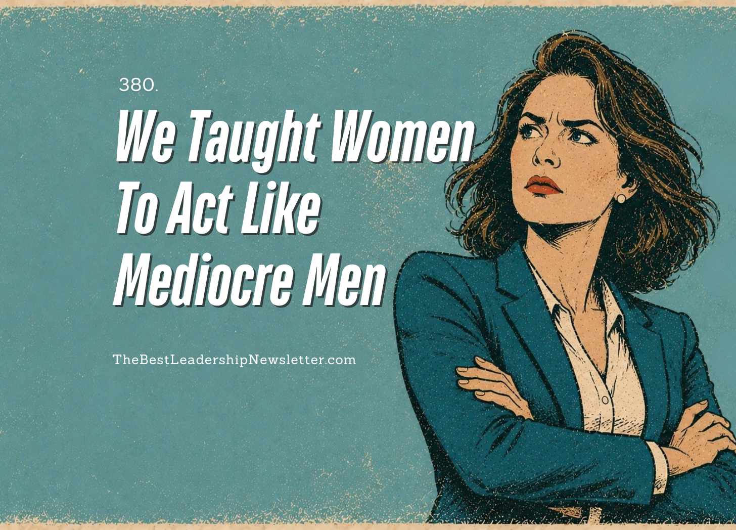 the best leadership company - we taught women to act like mediocre men